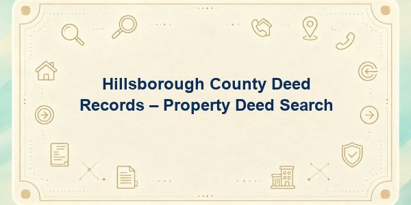 Hillsborough County Deed Records – Property Deed Search